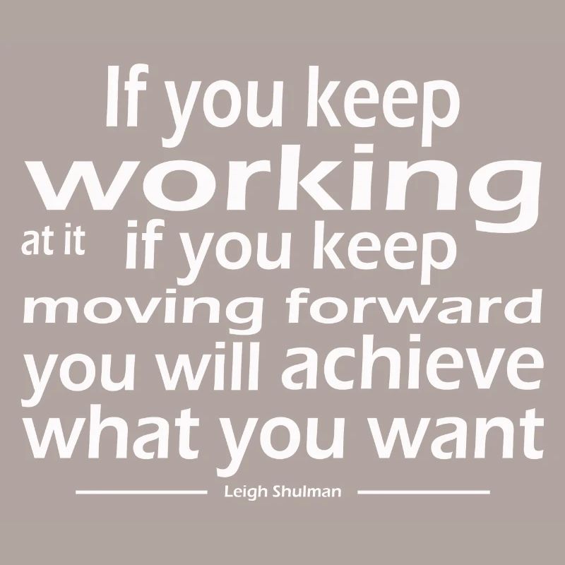 keep working keep moving forward achieve want