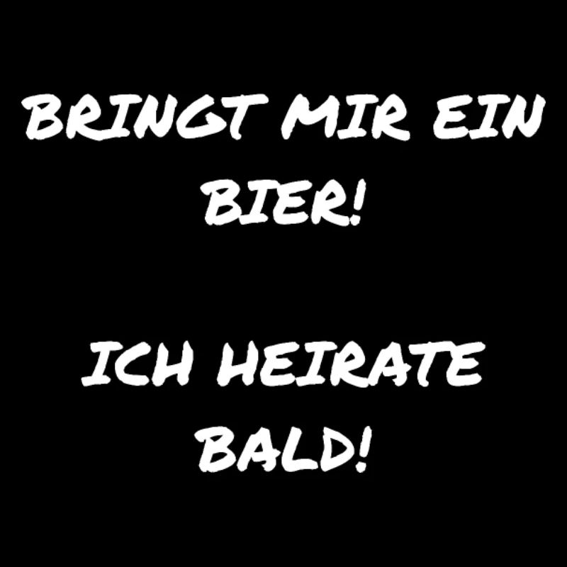 Bringt mir ein Bier! Ich heirate bald! weiß