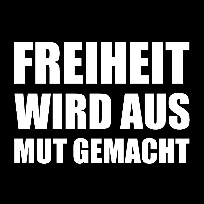 Freiheit wird aus Mut gemacht
