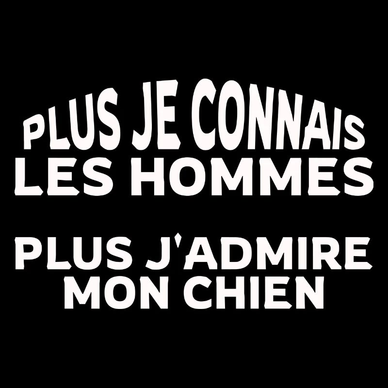 Plus je connais les hommes plus j admire mon chien