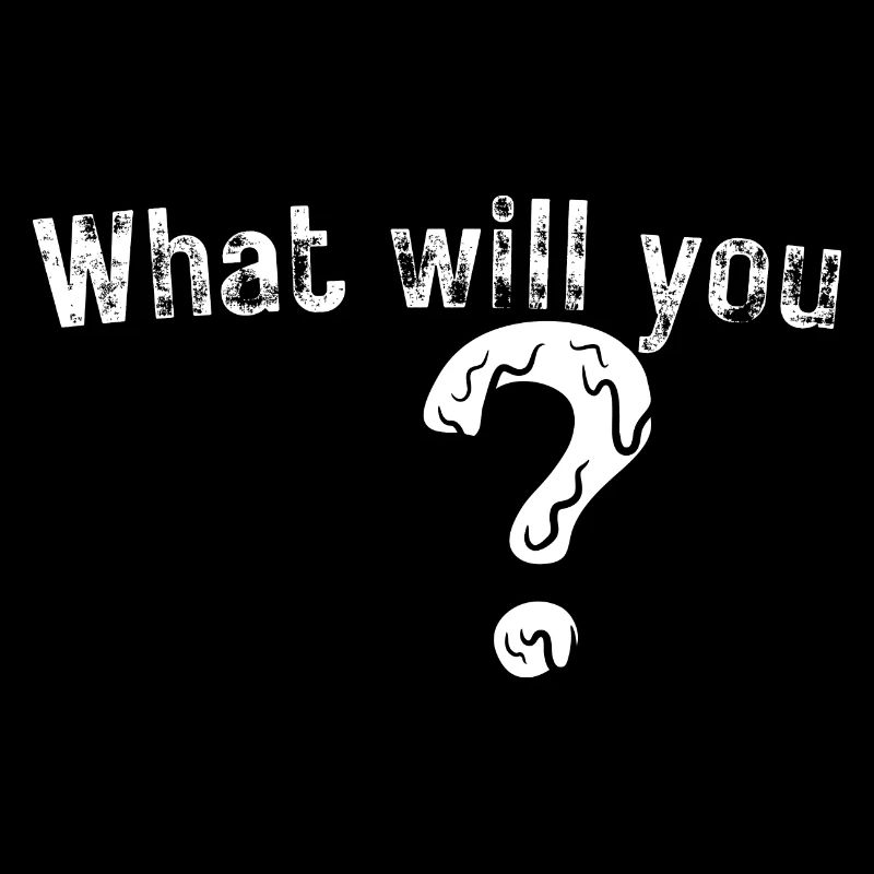 What will you?