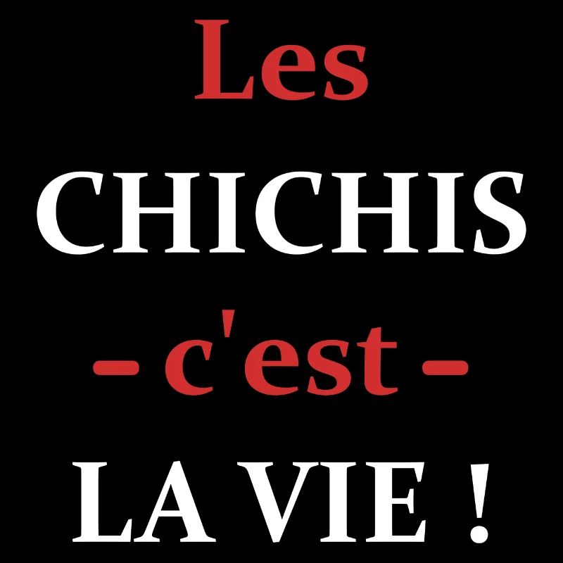 Les chichis c'est la vie