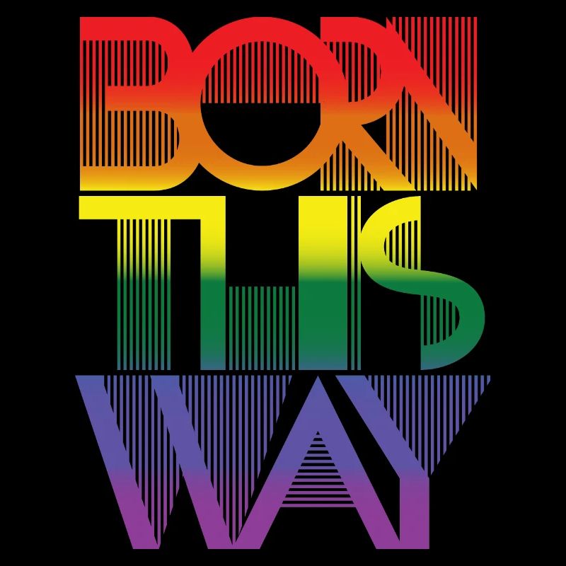 Born this way - rainbow pride LGBTQ