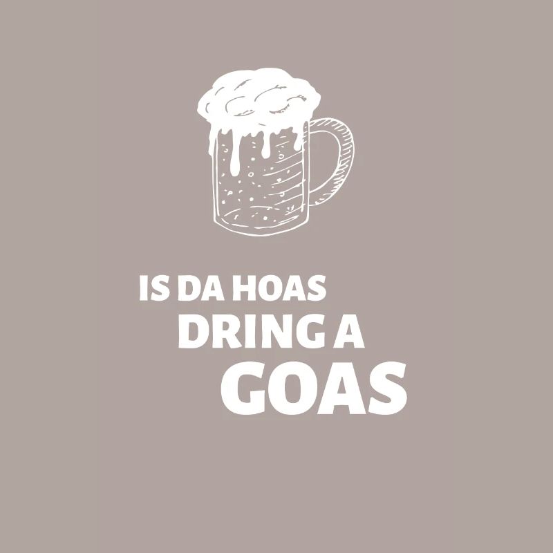 Is Da Hoas Dring A Goasmass - Bayerischer Spruch