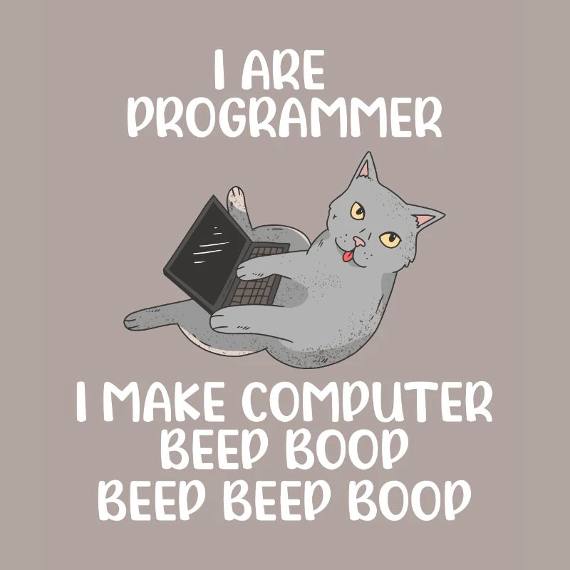 I Are Programmer I Make Computer Beep Bop Coder So