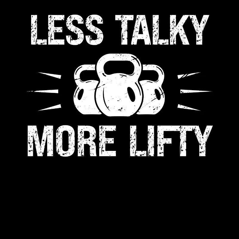 Less Talky More Lifty -