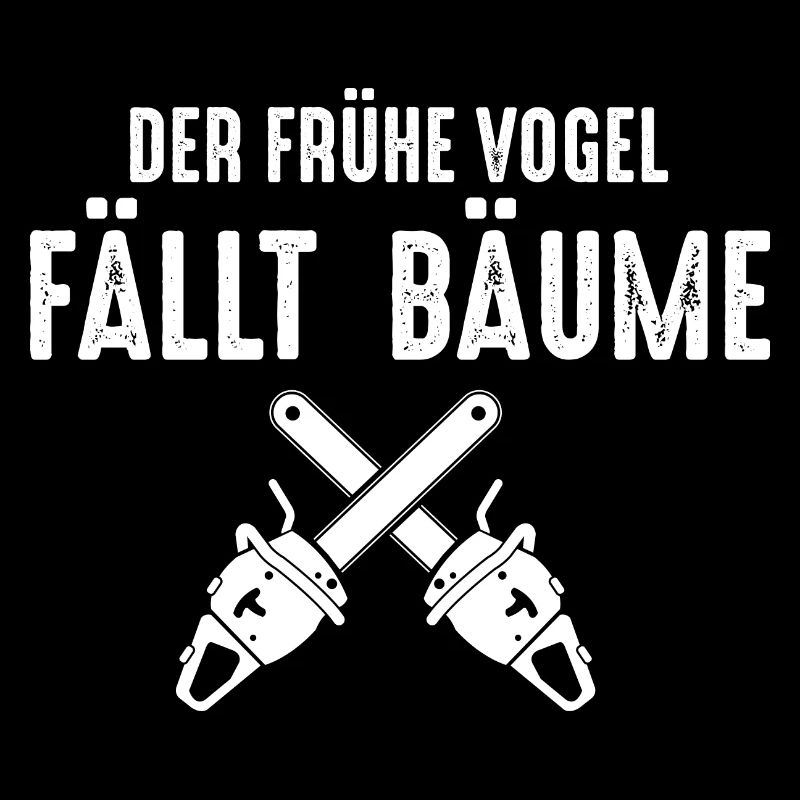 DER FRÜHE VOGEL FÄLLT BÄUME
