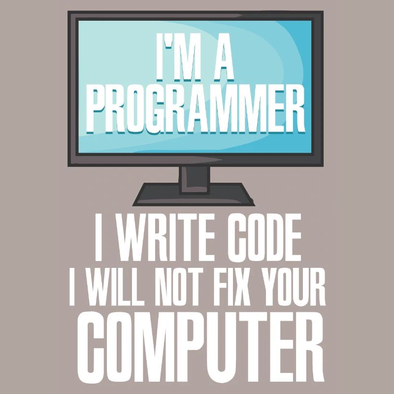 I'm A Programmer I Write Code I Will Not Fix Your