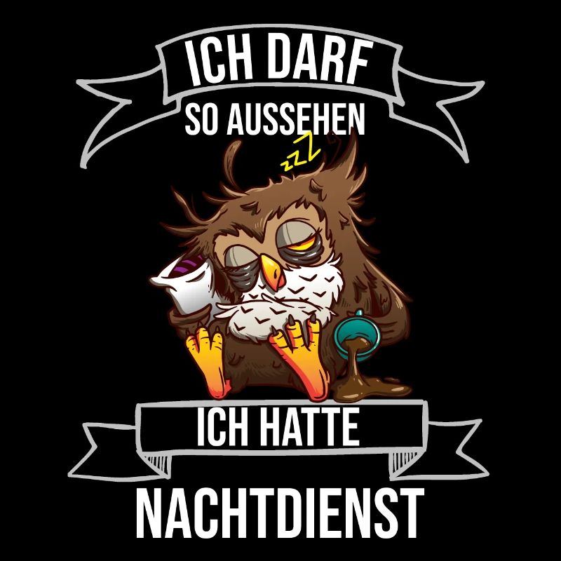 Ich darf so aussehen ich hatte Nachtdienst Eule