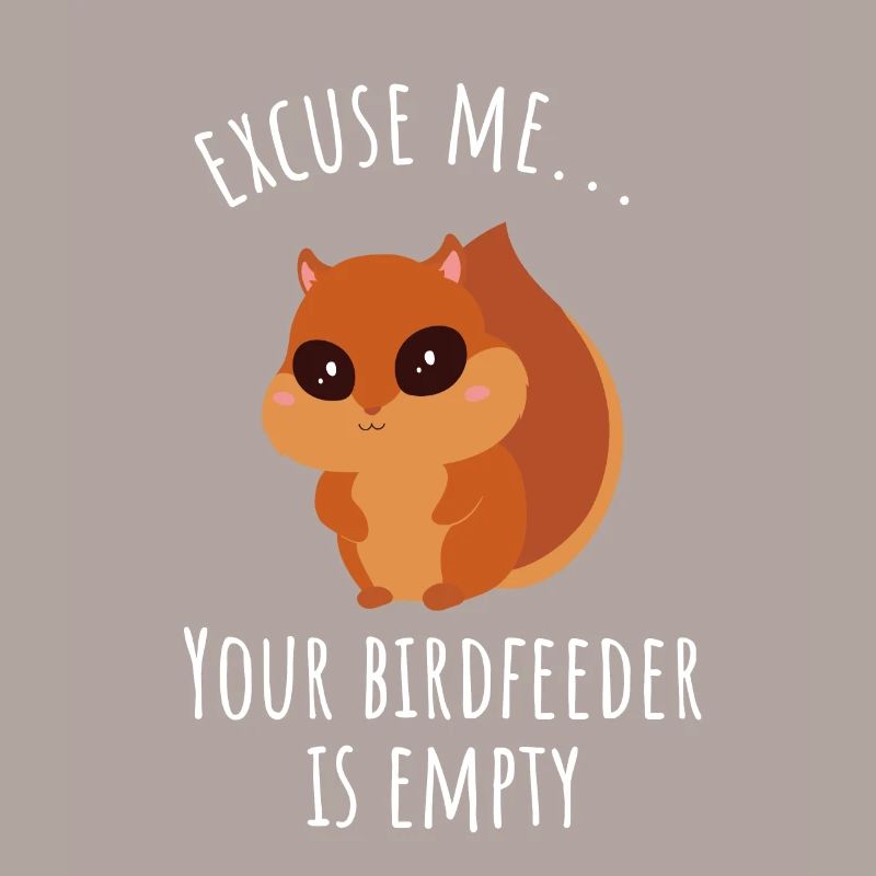 Excuse Me Your Birdfeeder Is Empty | Squirrel Gift