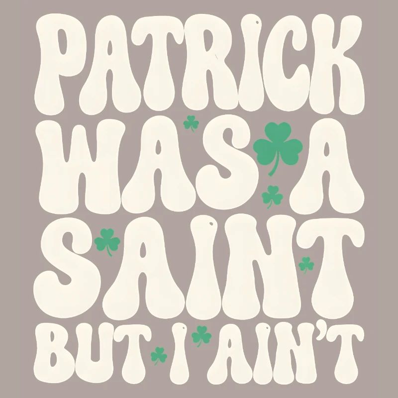 Patrick war ein Heiliger, aber ich bin nicht St. Patrick's Day