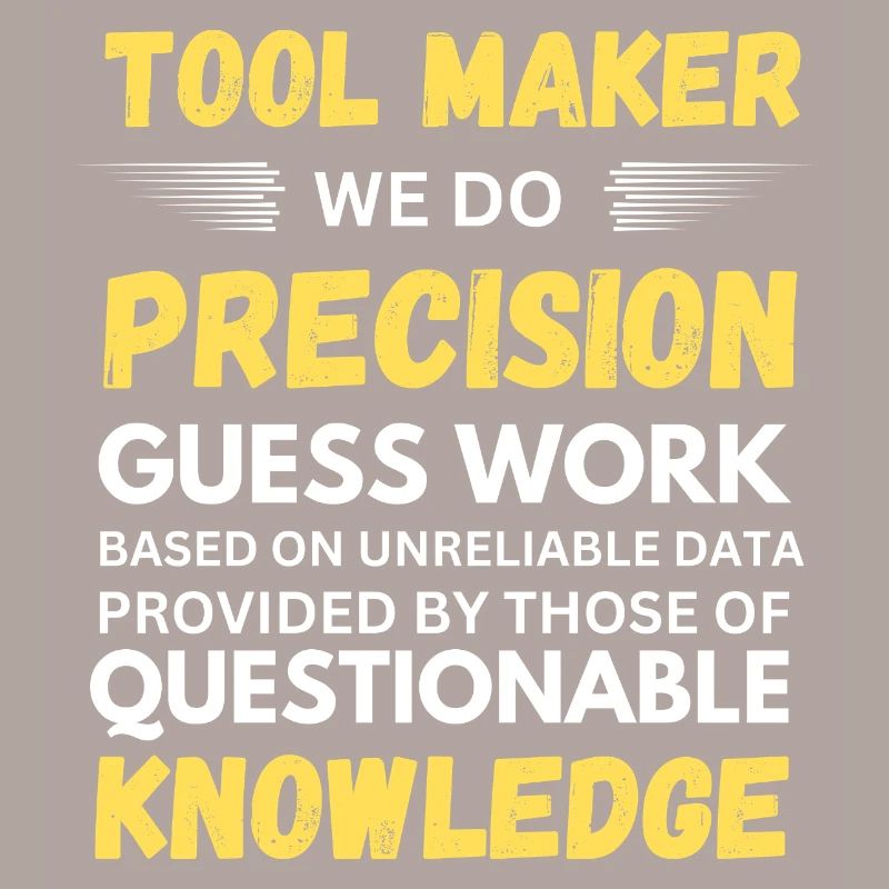Toolmaker We Do Precision Guesswork Funny