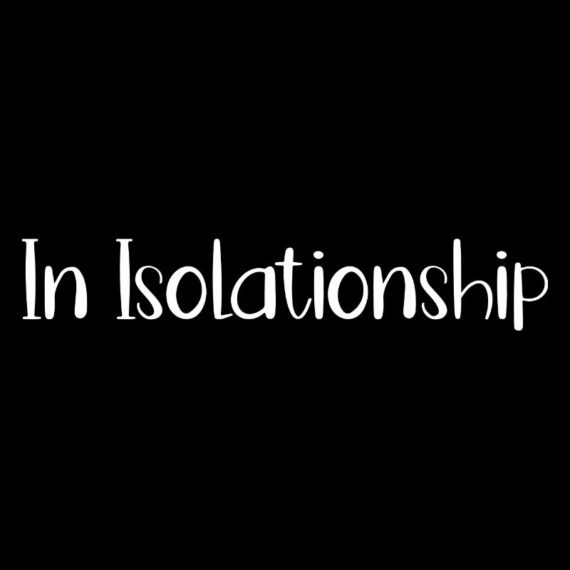 In Isolationship