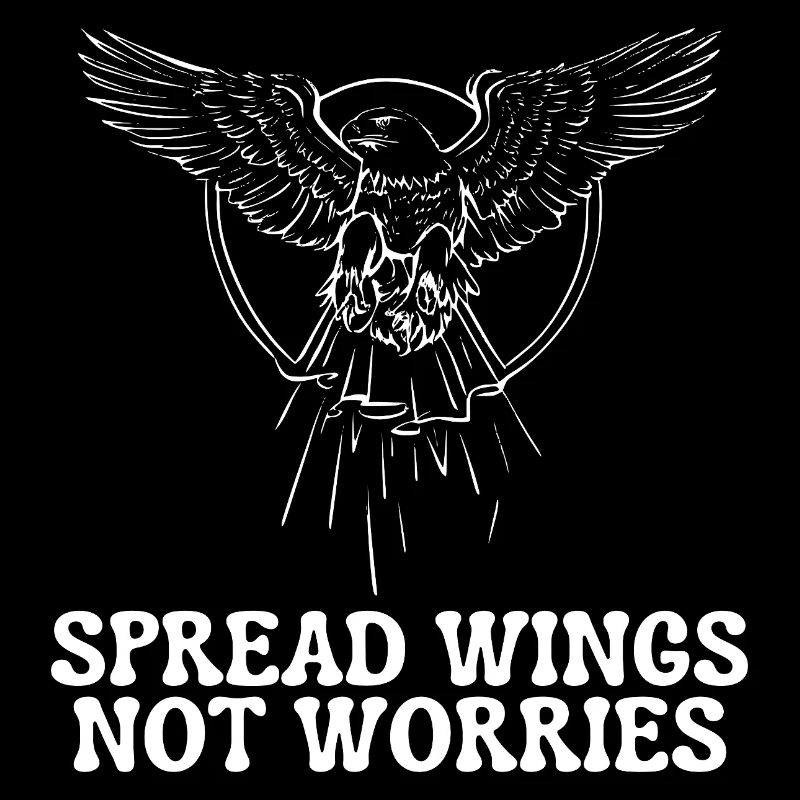 Spread Wings, Not Worries