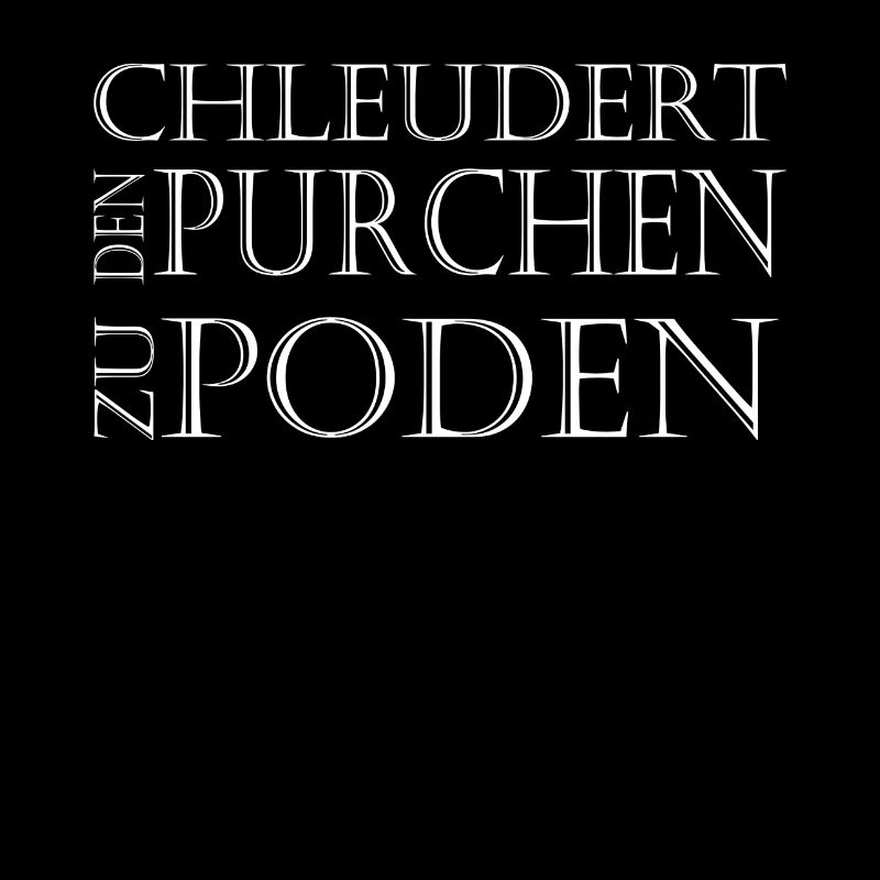 Chleudert den Purchen zu Poden!