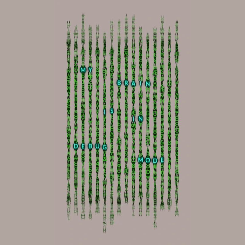 My brain is in debug mode