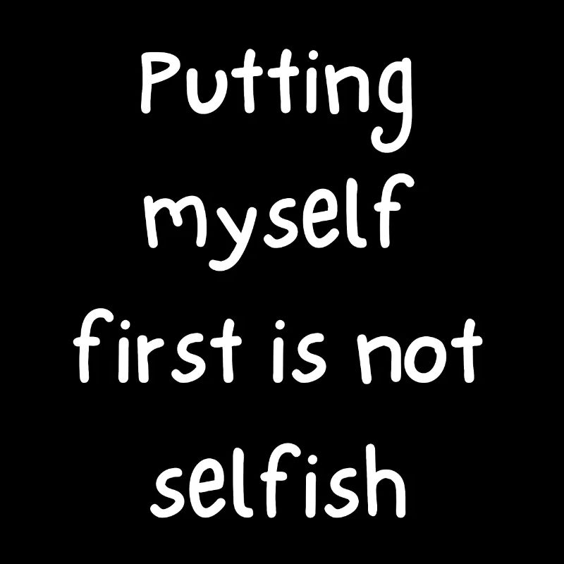 Putting Myself first is not Selfish