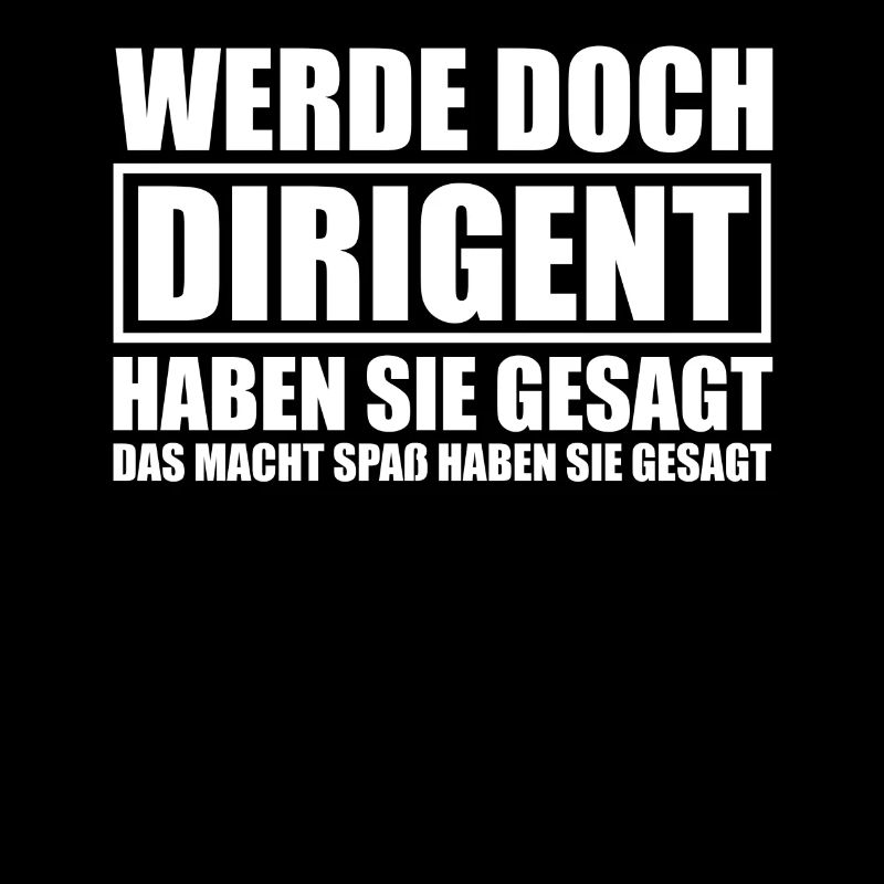 Werde doch Dirigent Chorleiter Dirigenten