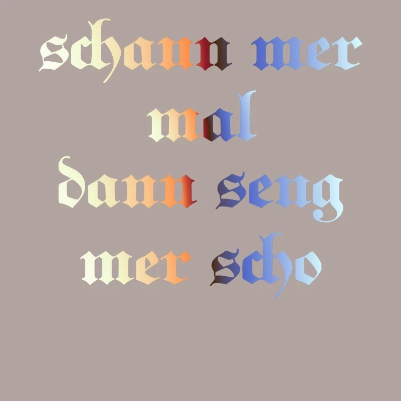 schaun mer mal dann seng mer scho