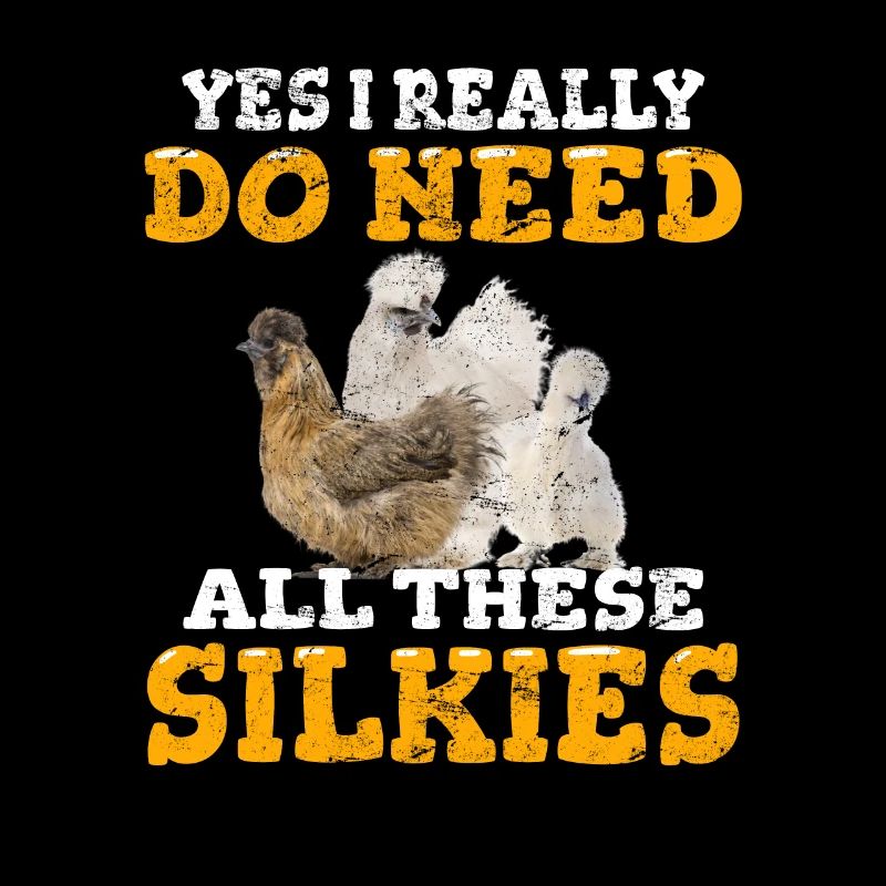 Yes I Really Do Need All These Silkies Funny Silki