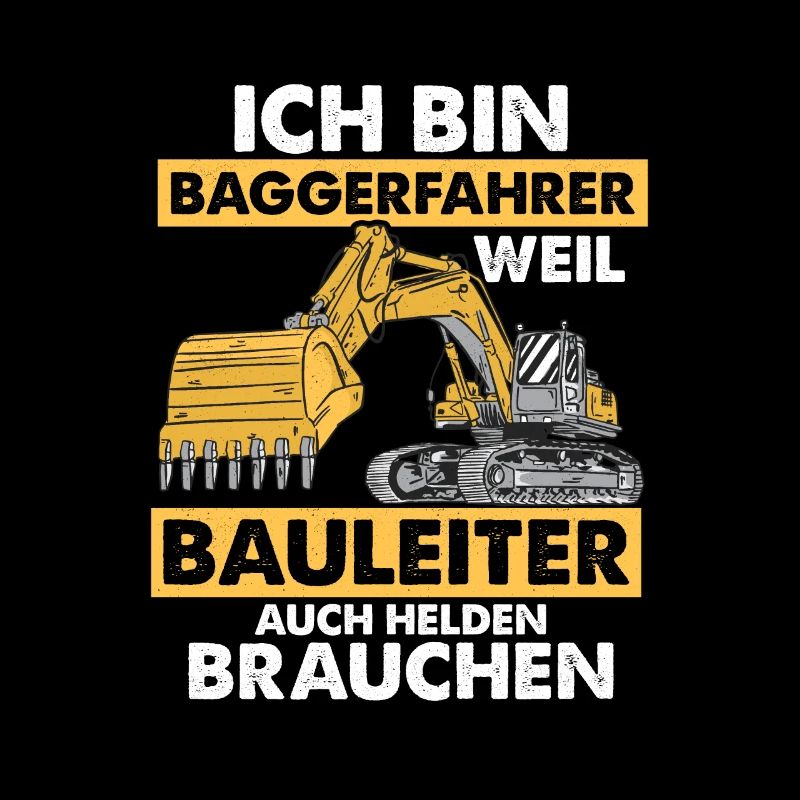 Ich bin Baggerfahrer Bau Bagger