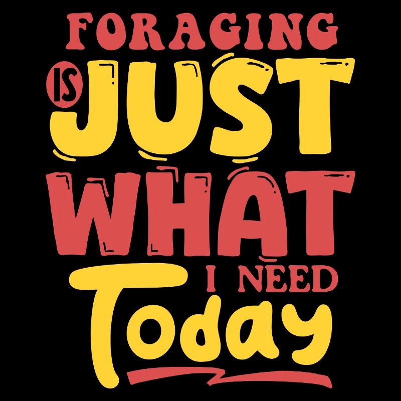 Foraging Is Just What I Need Today