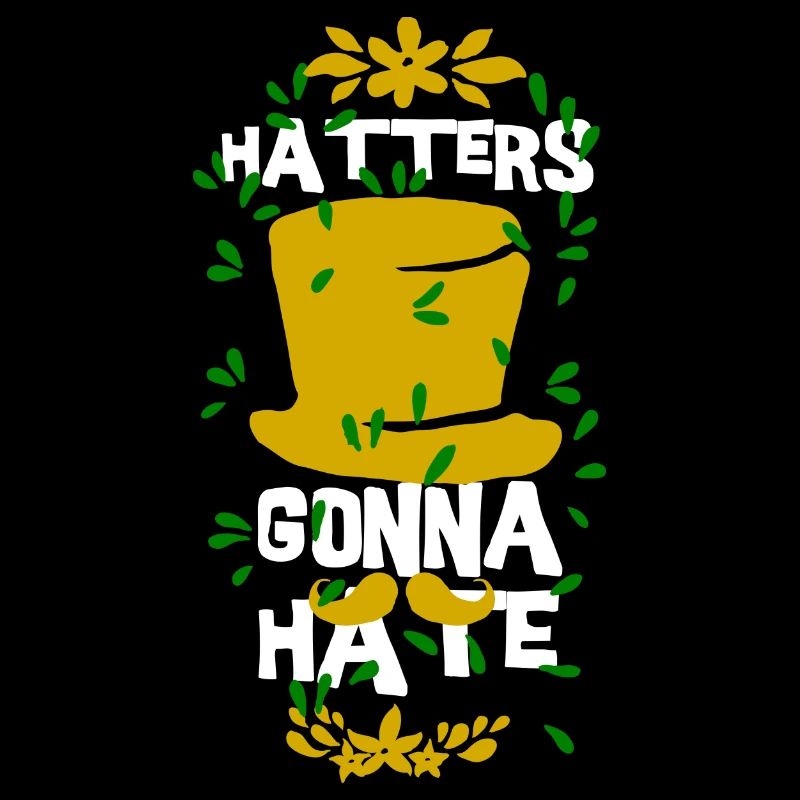 HATTERS GONNA HATE humor gift