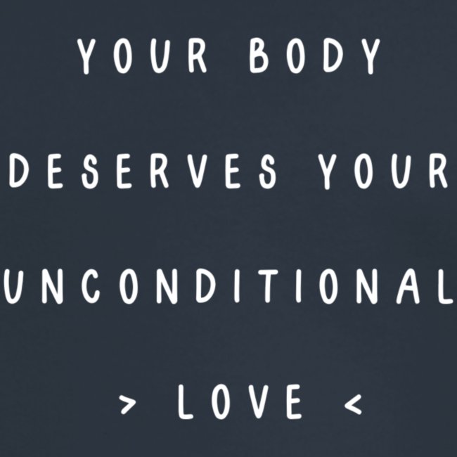 Your body deserves your unconditional love
