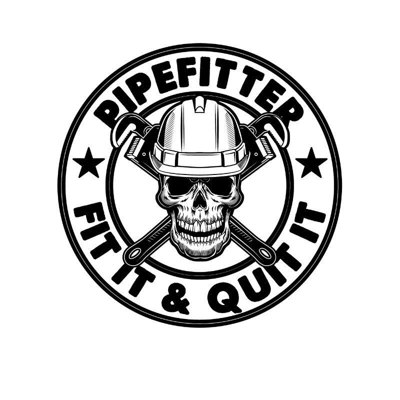 Pipefitter Fit It & Quit It Laborer Pipefitters