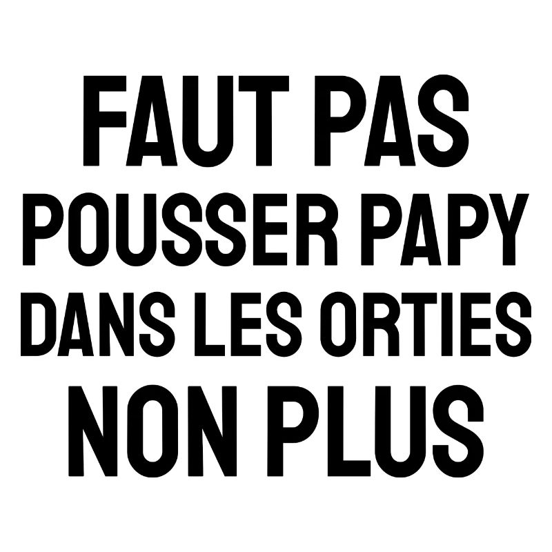 faut pas pousser papy dans les orties