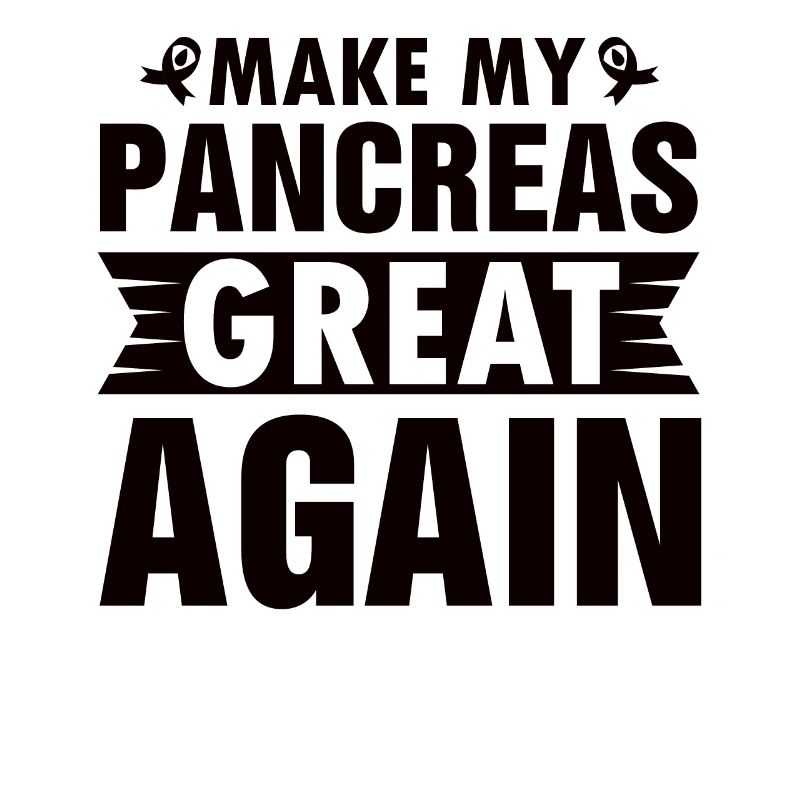 MAKING MY PANCREAS GREAT AGAIN