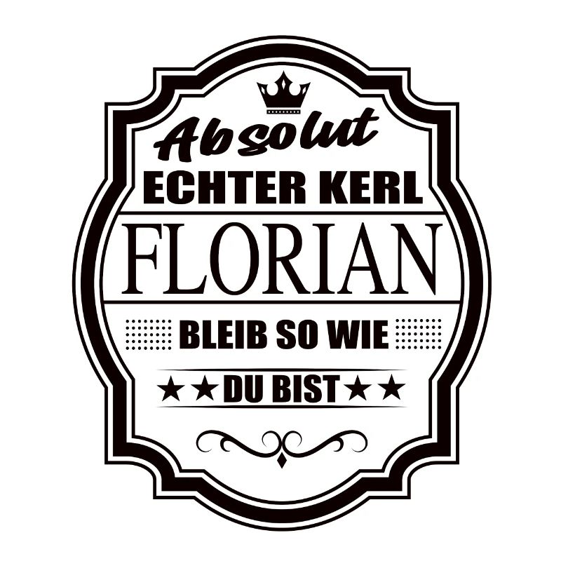 Absolut Echter Kerl Florian Bleib So Wie Du Bist