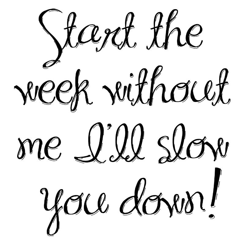 Start the week without me