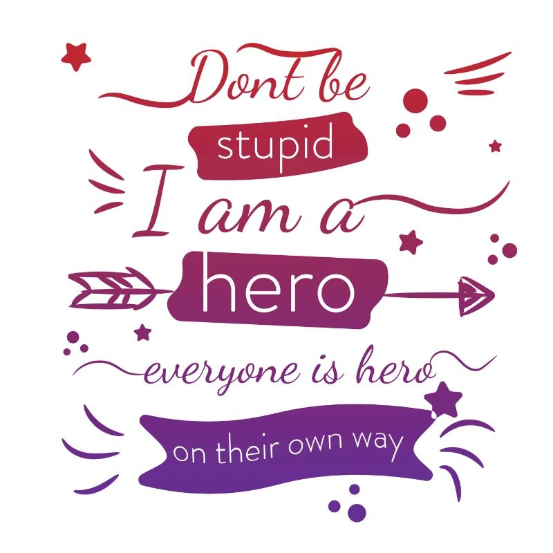 Sei nicht dumm, ich bin ein Held, jeder ist ein Held Zitat