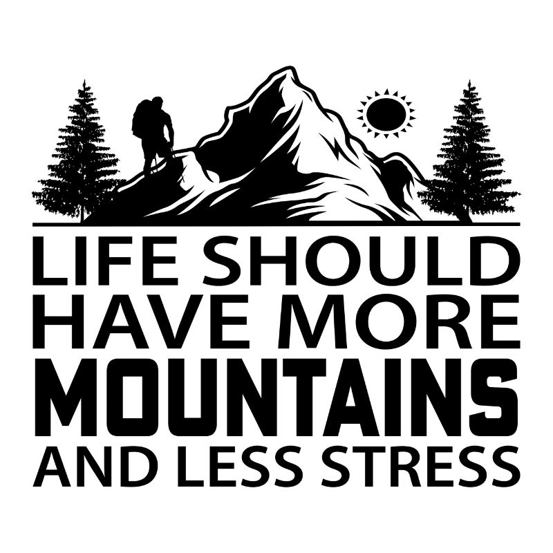 Life should have more Mountains and less Stress