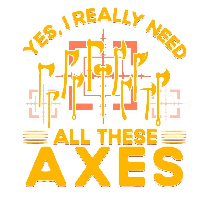 Yes, I really need all these Axes