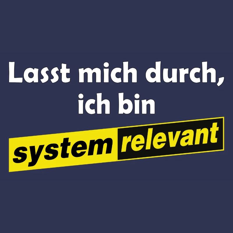 Lasst mich durch - ich bin systemrelevant