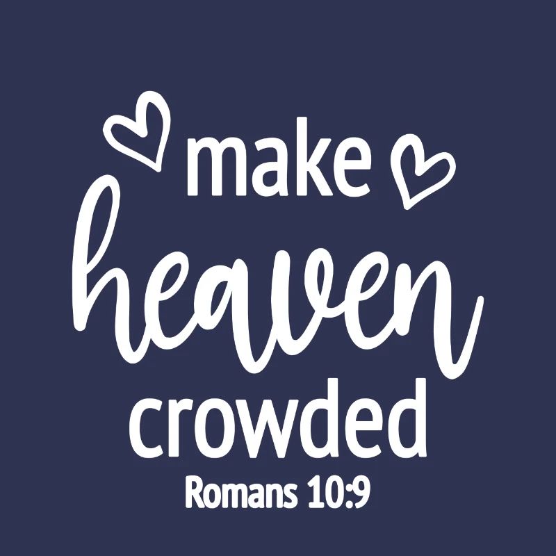 Christian Design Make Heaven Crowded Romans 10