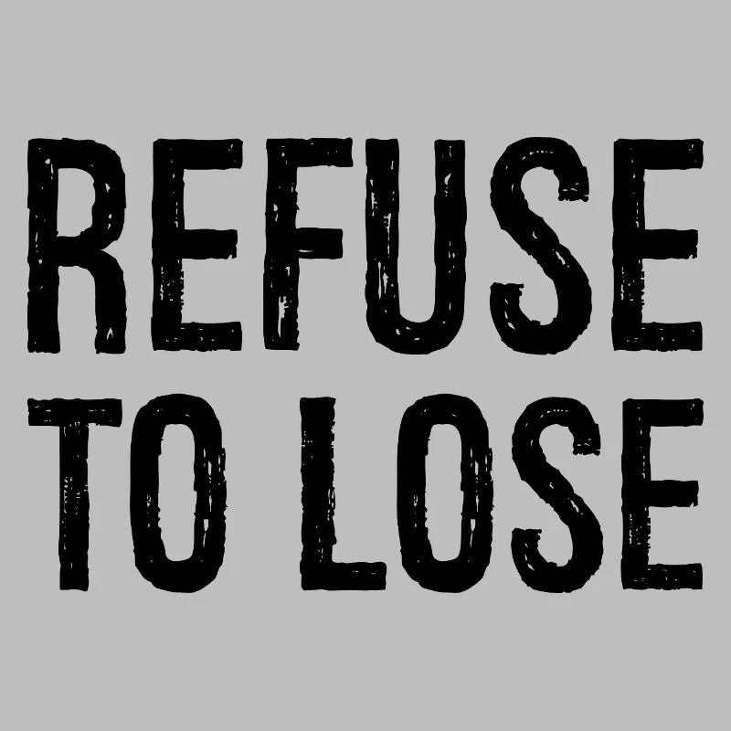 refuse to lose