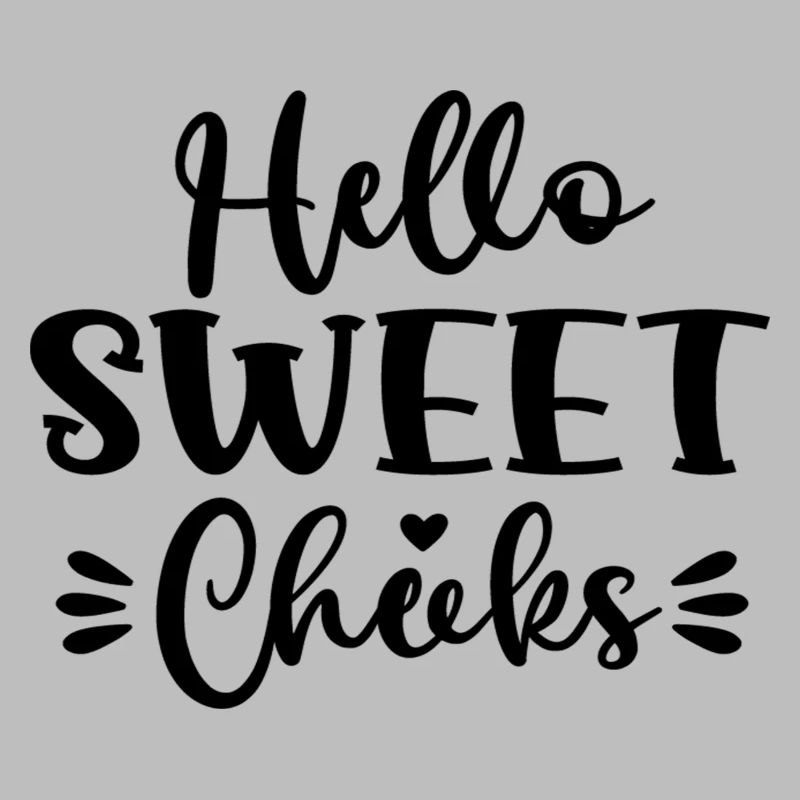 Hello Sweet Cheeks