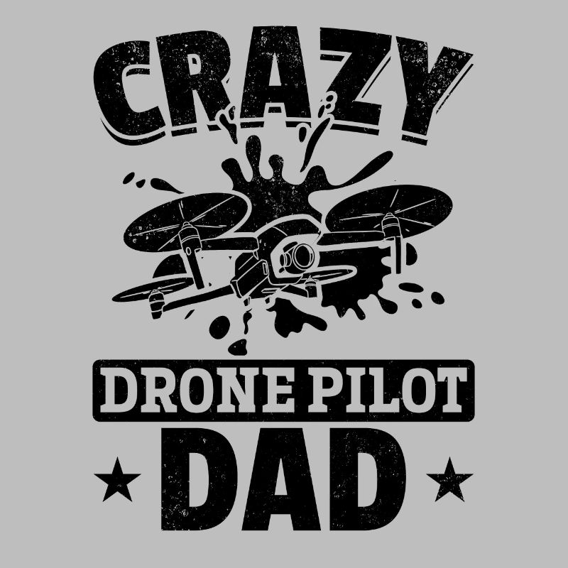 Crazy Drone Pilot Dad - Drone Pilot Daddy Drone Pi