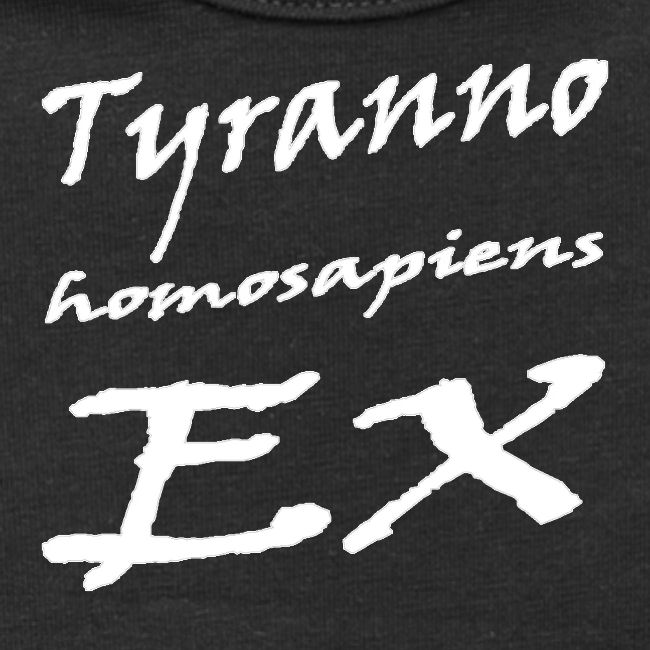 Tyrannohomosapiens EX whi