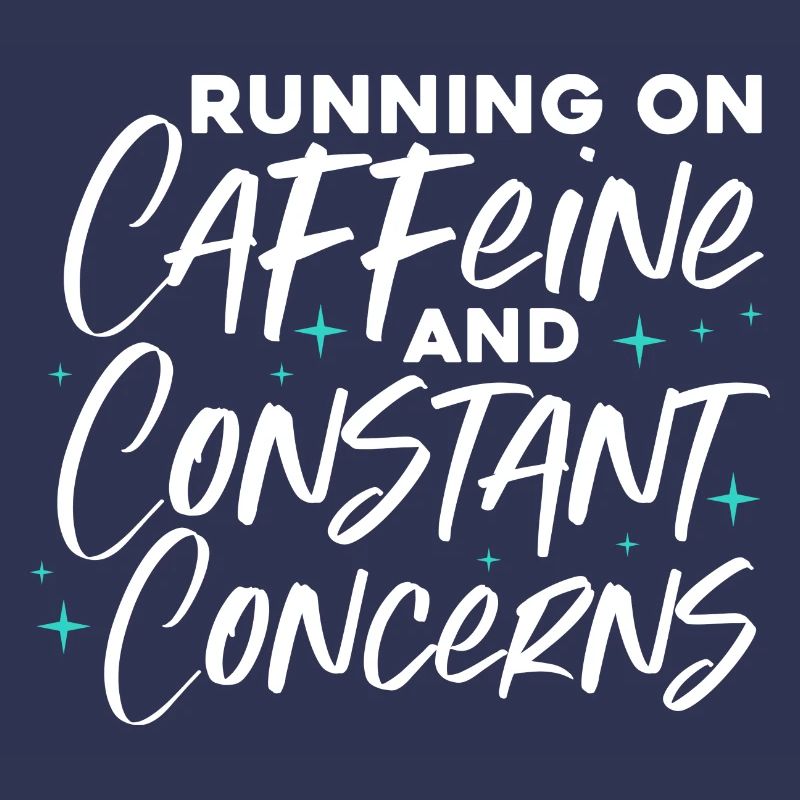 running on caffeine and constant concerns Design