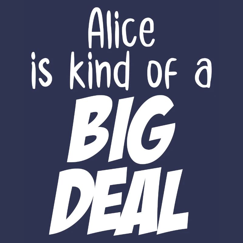 Alice est un peu une grosse affaire