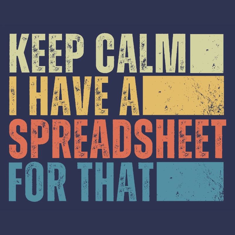 Keep Calm I Have a Spreadsheet For That