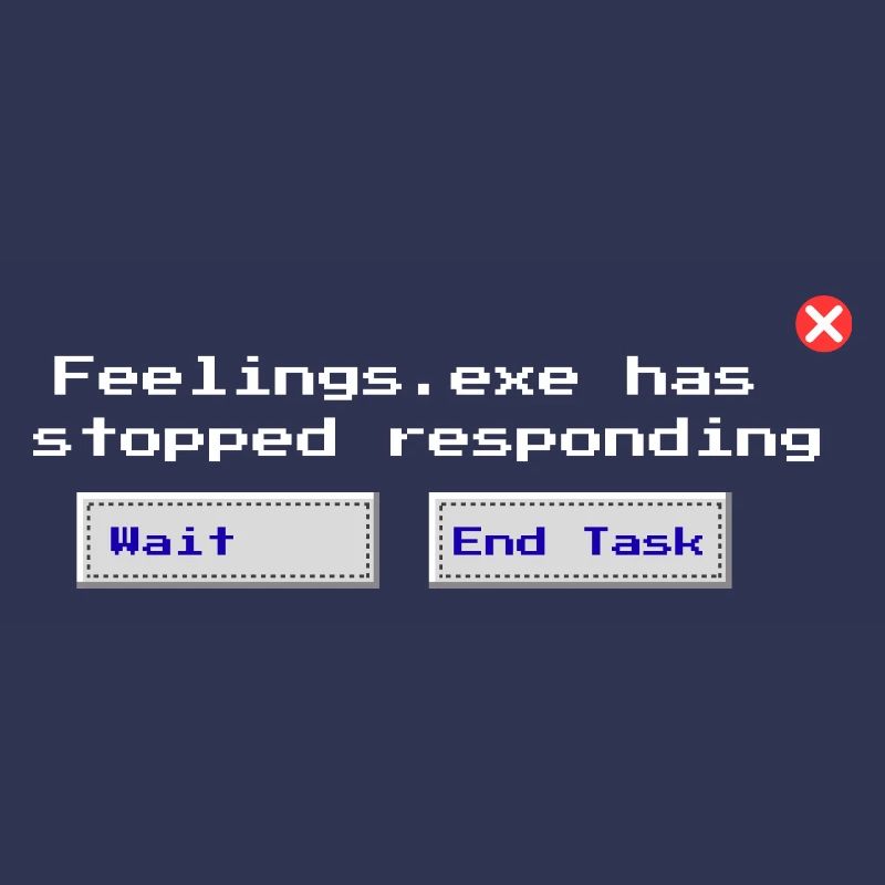 Feelings.exe Has Stopped Responding – Glitched Sad