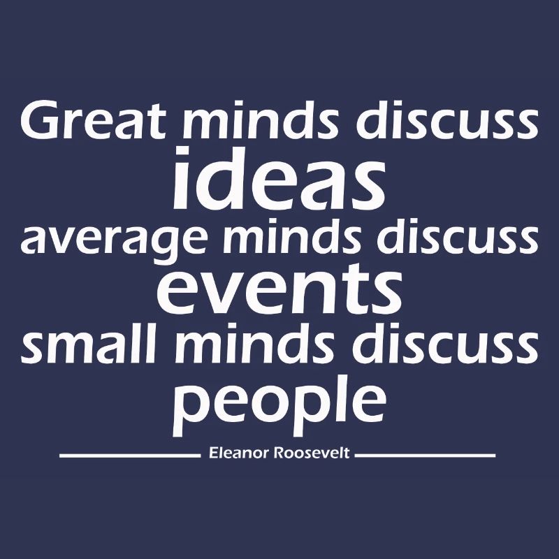 Great minds discuss ideas average minds discuss