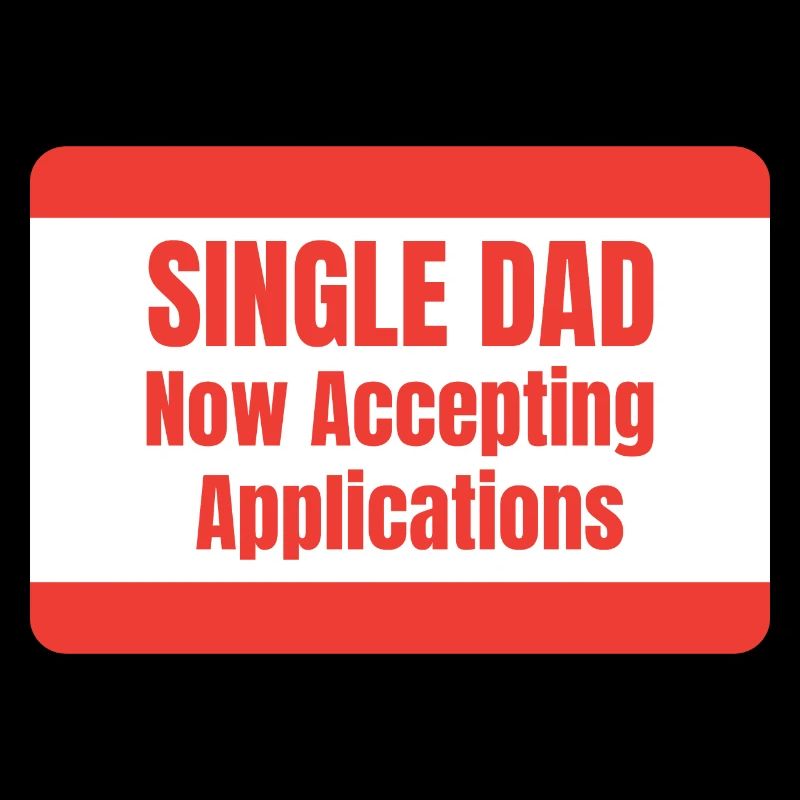 Single Dad taking application funny cool