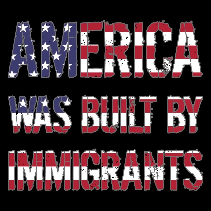 AMERICA WAS BUILT BY IMMIGRANTS Flüchtlingsrechte