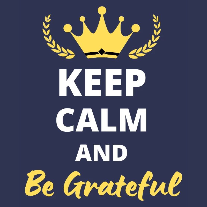 Keep Calm and be grateful